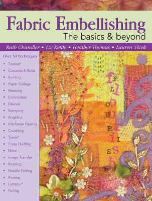 Fabric Embellishing: The Basics & Beyond: Over 50 Techniques (Landauer) How-To & Tips for Soft & Hard Embellishments and Creating a Personal Workbook, plus a Designer's Gallery of Embellished Projects