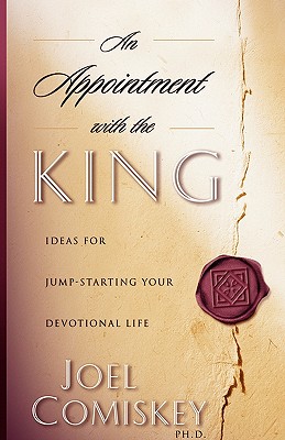 Appointment with the King: Ideas for Jump-starting Your Devotional Life