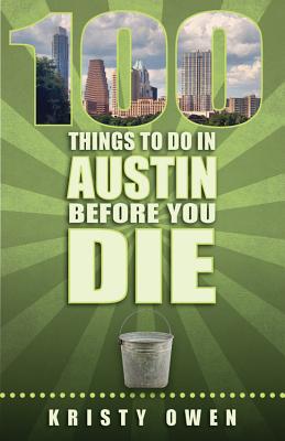 100 Things to Do in Austin Before You Die (100 Things to Do In. Before You Die)