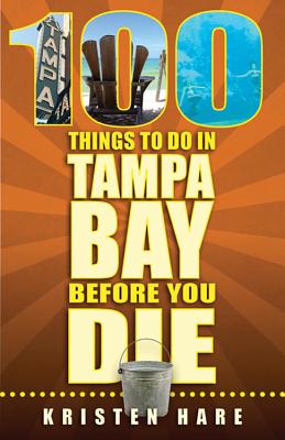 Image for 100 Things to Do in Tampa Bay Before You Die 100 Things to Do in Tampa Bay Before You Die