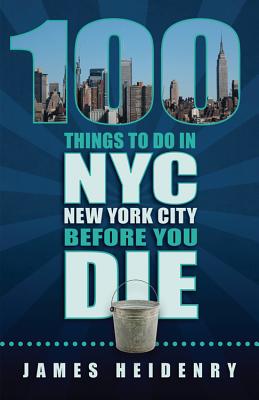 100 Things to Do in New York City Before You Die (100 Things to Do In. Before You Die)