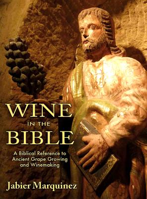 Wine in the Bible: A Biblical Reference to Ancient Grape Growing and Winemaking