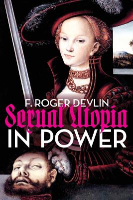 Sexual Utopia in Power: The Feminist Revolt Against Civilization