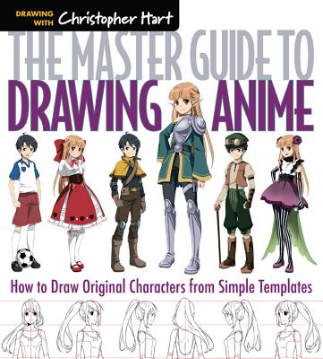 The Master Guide to Drawing Anime: How to Draw Original Characters from Simple Templates A How to Draw Anime / Manga Books Series (Volume 1)