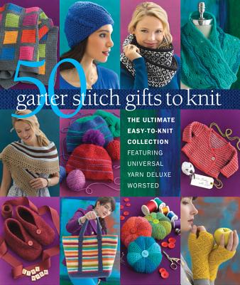 Image for 50 Garter Stitch Gifts to Knit: The Ultimate Easy-to-Knit Collection Featuring Universal Yarn Deluxe Worsted