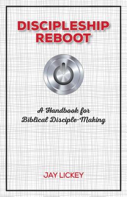 Discipleship Reboot: A Handbook for Biblical Disciple-Making