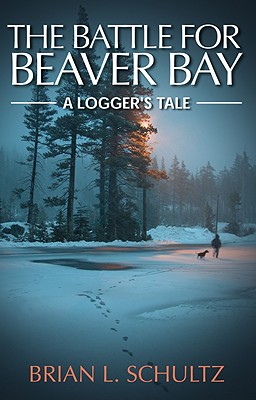 The Battle for Beaver Bay - A Logger's Tale