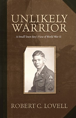 Image for Unlikely Warrior - A Small Town Boy's View of World War II (Signed First Edition)