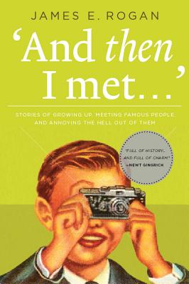 And Then I Met.: Stories of Growing Up, Meeting Famous People, and Annoying the Hell Out of Them