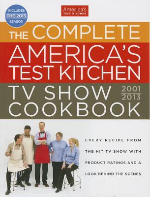 The Complete America's Test Kitchen TV Show Cookbook 2001-2013