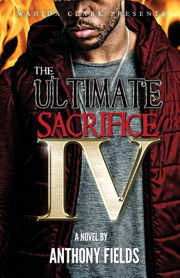Image for The Ultimate Sacrifice IV (Anthony Fields African American Urban Series) The Ultimate Sacrifice IV (Anthony Fields African American Urban Series)