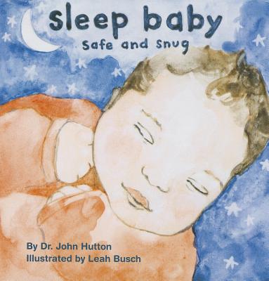 Sleep Baby, Safe and Snug (Love Baby Healthy) [Board book] Hutton, Dr. John and Busch, Leah