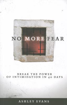 No More Fear: Break the Power of Intimidation in 40 Days