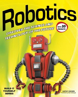 Image for Robotics: DISCOVER THE SCIENCE AND TECHNOLOGY OF THE FUTURE with 20 PROJECTS (Build It Yourself)