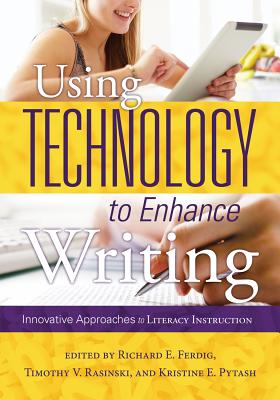 Image for Using Technology to Enhance Writing: Innovative Approaches to Literacy Instruction Using Technology to Enhance Writing: Innovative Approaches to Literacy Instruction