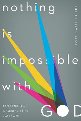 Image for Nothing Is Impossible with God: Reflections on Weakness, Faith, and Power