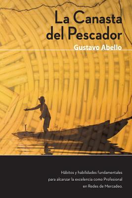 La Canasta del Pescador: Hbitos y Habilidades Fundamentales para alcanzar la excelencia como profesional de redes de mercadeo (Spanish Edition)