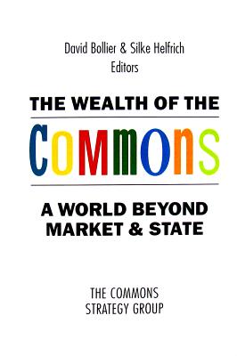 Wealth of the Commons: A World Beyond Market & State