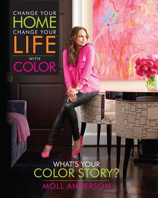 Change Your Home, Change Your Life with Color: What's Your Color Story (2)