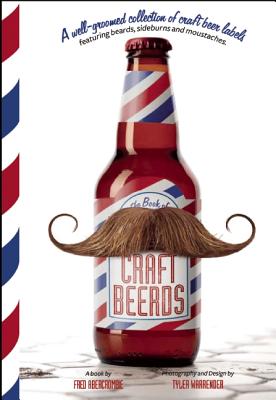Image for Craft Beerds: A Well-Groomed Collection of Craft Beer Labels with 'staches, 'burns, Beards and All Lengths in Between
