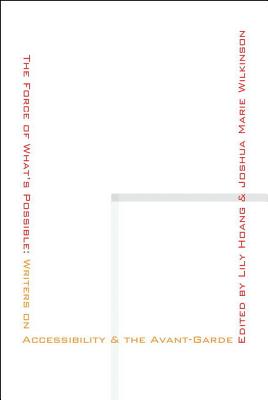 Image for The Force of What?s Possible: Writers on Accessibility & the Avant-Garde