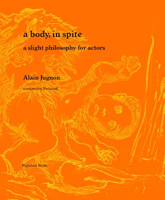 A Body, in Spite: A Slight Philosophy for Actors