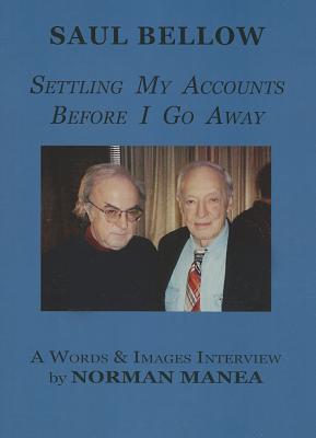 Saul Bellow: Settling My Accounts Before I Go Away (Words and Images: the Jerusalem Literacy Project)