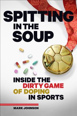 SPITTING IN THE SOUP INSIDE THE DIRTY GAME OF DOPING IN SPORTS
