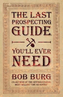 Image for The Last Prospecting Guide You'll Ever Need The Last Prospecting Guide You'll Ever Need