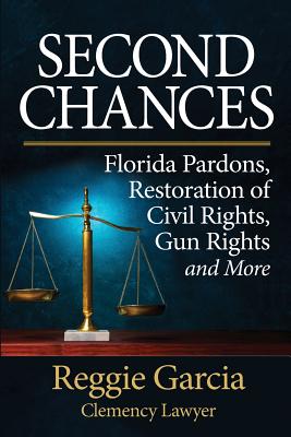 Image for Second Chances: Florida Pardons, Restoration of Civil Rights, Gun Rights and More Second Chances: Florida Pardons, Restoration of Civil Rights, Gun Rights and More
