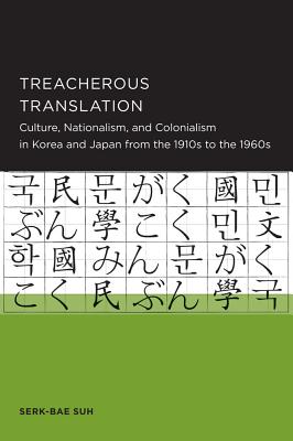 Treacherous Translation: Culture, Nationalism, and Colonialism in Korea and Japan from the 1910s to the 1960s (Seoul-California Series in Korean Studies)