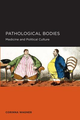 Pathological Bodies: Medicine and Political Culture (Berkeley Series in British Studies)
