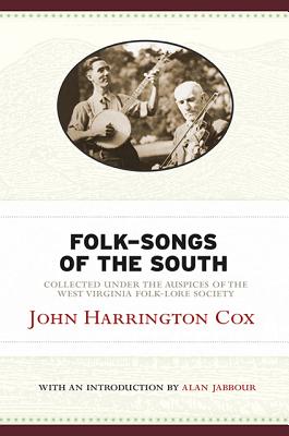 Folk-Songs of the South: Collected Under the Auspices of the West Virginia Folk-Lore Society (West Virginia Classics)