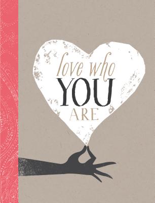 Love Who You Are A gift for wonderful women of all ages