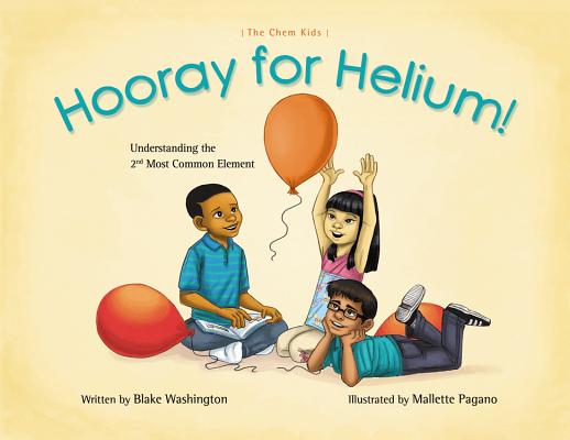 Image for Hooray for Helium!: Understanding the 2nd Most Common Element (The Chem Kids) Hooray for Helium!: Understanding the 2nd Most Common Element (The Chem Kids)