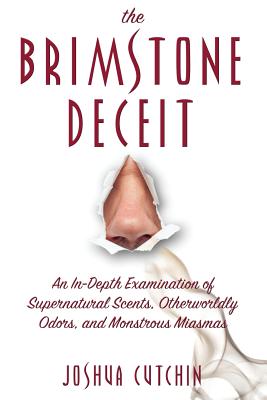 THE BRIMSTONE DECEIT: An In-Depth Examination of Supernatural Scents, Otherworldly Odors, and Monstrous Miasmas