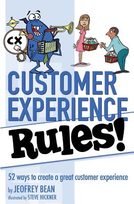 Customer Experience Rules!: 52 Ways to create a great customer experience