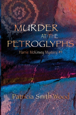 Murder at the Petroglyphs (Harrie McKinsey Murder Mysteries)