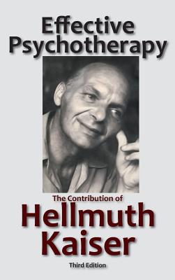 EFFECTIVE PSYCHOTHERAPY: THE CONTRIBUTION OF HELLMUTH KAISER (THIRD EDITION)