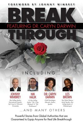 Break Through Featuring Dr. Caryn Darwin: Powerful Stories from Global Authorities that are Guaranteed to Equip Anyone for Real Life Breakthroughs