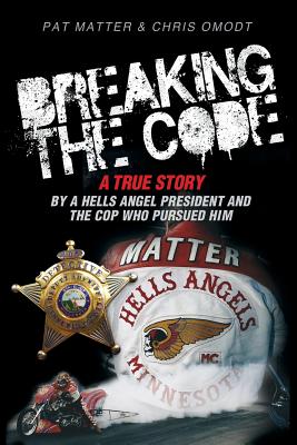 Image for Breaking the Code: A True Story by a Hells Angel President and the Cop Who Pursued Him Breaking the Code: A True Story by a Hells Angel President and the Cop Who Pursued Him