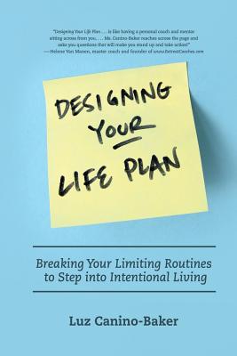 Designing Your Life Plan: Breaking Your Limiting Routines to Step into Intentional Living