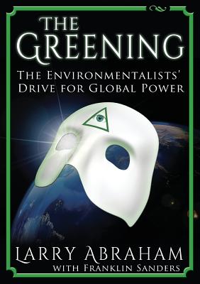 The Greening: The Environmentalists' Drive for Global Power Image for The Greening: The Environmentalists' Drive for Global Power