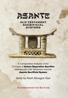 Asante - Old Testament Sacrificial Systems - A Comparison: Commemorative Edition Image for Asante - Old Testament Sacrificial Systems - A Comparison: Commemorative Edition