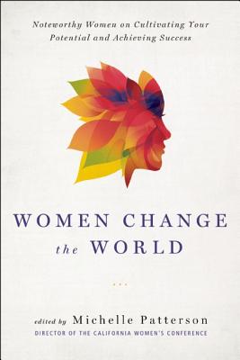 Image for Women Change the World: Noteworthy Women on Cultivating Your Potential and Achieving Success Women Change the World: Noteworthy Women on Cultivating Your Potential and Achieving Success
