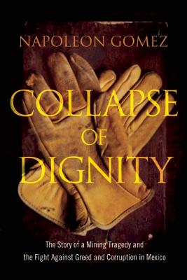 Collapse of Dignity: The Story of a Mining Tragedy and the Fight Against Greed and Corruption in Mexico