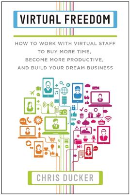 Image for Virtual Freedom: How to Work with Virtual Staff to Buy More Time, Become More Productive, and Build Your Dream Business