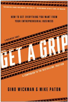Image for Get A Grip: How to Get Everything You Want from Your Entrepreneurial Business