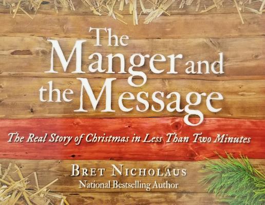 The Manger and the Message: The Real Story of Christmas in Less Than Two Minutes