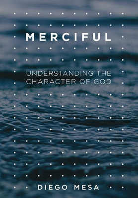 Image for Merciful: Understanding the Character of God Merciful: Understanding the Character of God